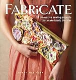 Fabricate: 2 Innovative Sewing Projects that Make Fabric the Star by Susan Wasinger