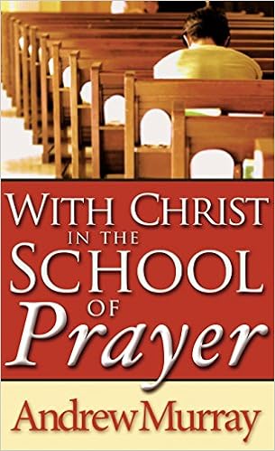 With Christ in the School of Prayer, by Andrew Murray With Christ in the School of Prayer, by Andrew Murray