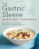 The Gastric Sleeve Bariatric Cookbook: Easy Meal Plans and Recipes to Eat Well & Keep the Weight Off The Gastric Sleeve Bariatric Cookbook: Easy Meal Plans and Recipes to Eat Well & Keep the Weight Off