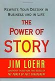 The Power of Story: Rewrite Your Destiny in Business and in Life