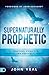 Supernaturally Prophetic: A Practical Guide for Prophets and Prophetic People by John Veal, John Eckhardt