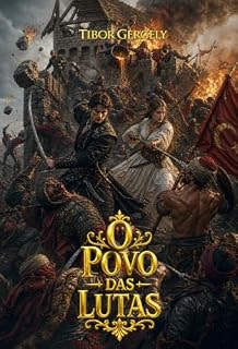 Livro O Povo das Lutas: Eger, 1552: O dia em que um soldado moderno enfrentou o exército do Sultão Suleiman