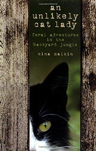 Unlikely Cat Lady: Feral Adventures In The Backyard Jungle