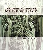 Ornamental Grasses For the Southeast by H Peter Loewer