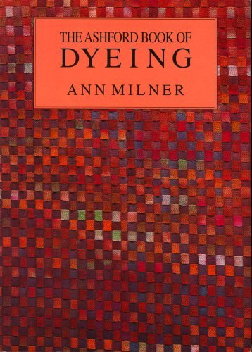 Ashford Book of Dyeing by Milner