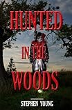 HUNTED in the WOODS: Something in the woods is Hunting People (Volume 4)