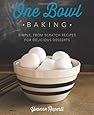 One Bowl Baking: Simple, From Scratch Recipes for Delicious Desserts