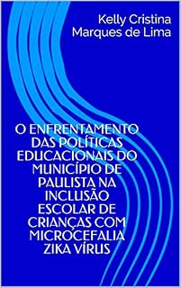Livro O ENFRENTAMENTO DAS POLÍTICAS EDUCACIONAIS DO MUNICÍPIO DE PAULISTA NA INCLUSÃO ESCOLAR DE CRIANÇAS COM MICROCEFALIA ZIKA VÍRUS
