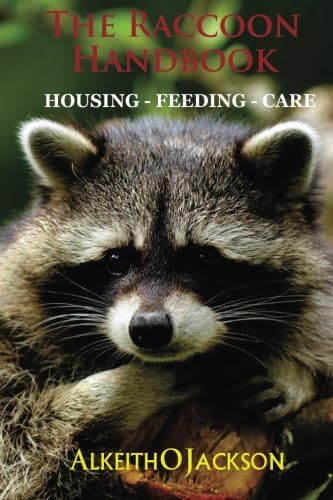 The Raccoon Handbook Housing Feeding And Care Jackson Alkeith O 9781500785789 Amazon Com Books The Raccoon Handbook Housing Feeding And Care Jackson Alkeith O 9781500785789 Amazon Com Books