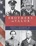 Brothers in Valor: Battlefield Stories of the 89 African Americans Awarded the Medal of Honor by Robert F. Jefferson Jr., Col. Guion S. Bluford Jr.