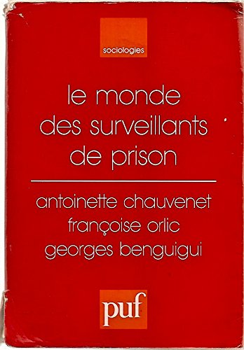 Le monde des surveillants de prison (Ancien prix Ã©diteur : 25.50 Â€ - Economisez 49 %) by Antoinette Chauvenet, FranÃ§oise Orlic, Georges Benguigui