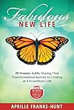 Fabulous New Life: 28 Women:  Boldly Sharing Their Transformational Journey to Creating an Extraordinary Life