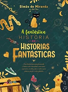 Livro A fantástica história de histórias fantásticas: Uma história interativa encantada e hilária sobre identidade, autoestima, aspirações, escolhas, ética e valores para crianças, jovens e toda a família.