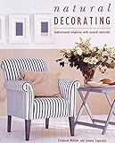 Natural Decorating: Sophisticated Simplicity With Natural Materials by 