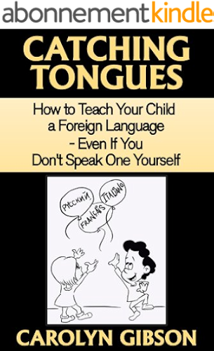 Download Catching Tongues:  How to Teach Your Child a Foreign Language, Even If You Don't Speak One Yourself (English Edition) PDF