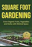 Square Foot Gardening: Grow Organic Fruits, Vegetables and Herbs with Minimal Space by