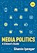 Media Politics: A Citizen's Guide