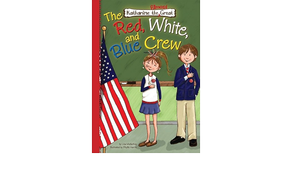 The Red White And Blue Crew Katharine The Almost Great Mullarkey Lisa Harris Phyllis Amazon Com Books The Red White And Blue Crew Katharine The Almost Great Mullarkey Lisa Harris Phyllis Amazon Com Books