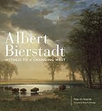 Albert Bierstadt: Witness to a Changing West (Volume 30) (The Charles M. Russell Center Series on Ar by Peter H. Hassrick, Bruce B. Eldredge