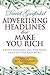 Advertising Headlines That Make You Rich: Create Winning Ads, Web Pages, Sales Letters and More