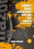 COMMENT VENDRE GRATUITEMENT SON LIVRE SUR AMAZON: (sans passer par KDP select) (L'AUTOÉDITION EXPLI by 