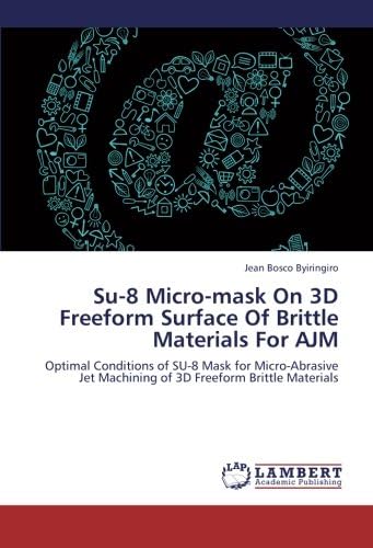 Su-8 Micro-mask On 3D Freeform Surface Of Brittle Materials For AJM: Optimal Conditions of SU-8 Mask for Micro-Abrasive Jet Machining of 3D Freeform Brittle Materials