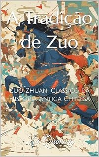 A Tradição de Zuo: Zuo Zhuan, Clássico da História Antiga Chinesa