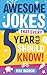 Awesome Jokes That Every 5 Year Old Should Know!: Bucketloads of rib ticklers, tongue twisters and side splitters primary