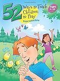 52 Ways to Teach Children to Pray, Ages 3-12