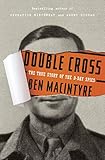 Double Cross: The True Story of the D-Day Spies cover