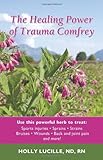 Paperback The Healing Power of Trauma Comfrey: Soothe Injuries, Wounds, Back, Joint and Muscle Pain Naturallyain by Lucille, Holly (2013) Paperback Book
