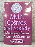 Myth, Cosmos, and Society: Indo-European Themes of Creation and Destruction by 