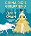 China Rich Girlfriend: A Novel (Crazy Rich Asians Trilogy)
