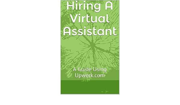 Hiring A Virtual Assistant A Guide To Using Upworkcom - 