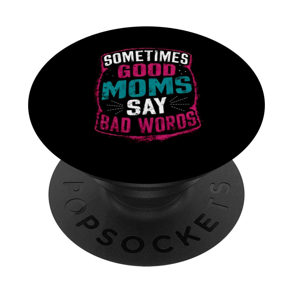 Sometimes Good Moms Say Bad Words Funny Mother Mom Mam Mama PopSockets Swappable PopGrip