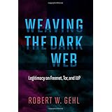 Weaving the Dark Web: Legitimacy on Freenet, Tor, and I2P (Information Society Series)