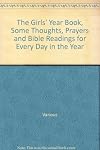 The Girls' Year Book; Some Thoughts, Prayers, and Bible Readings for Every Day in the Year