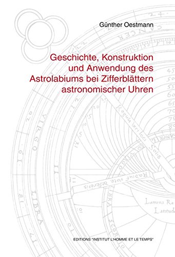 Geschichte Konstruktion Und Anwendung Des Astrolabiums Bei Zifferblattern Astronomischer Uhren Amazon De Oestmann Gunther Bucher