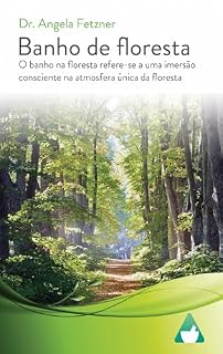 Livro Banho de floresta: O banho na floresta refere-se a uma imersão consciente na atmosfera única da floresta.