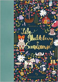 The Adventures of Lily Huckleberry in Scandinavia, by Audrey Smit Jackie Knapp The Adventures of Lily Huckleberry in Scandinavia, by Audrey Smit Jackie Knapp