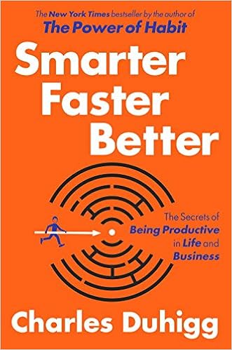 Smarter Faster Better The Secrets Of Being Productive In Life And Business Duhigg Charles 9780812989830 Amazon Com Books