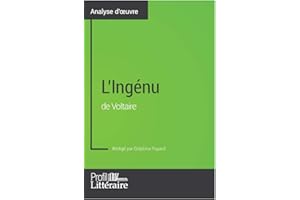 L'Ingénu de Voltaire (Analyse approfondie): Approfondissez votre lecture de cette œuvre avec notre profil littéraire (résumé,