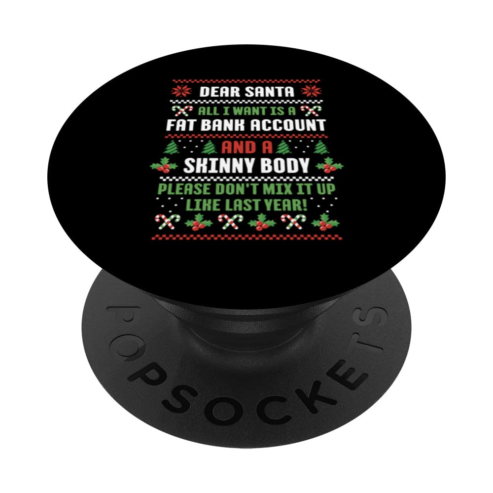 Dear Santa All I Want Is A Fat Bank Account And Skinny Body PopSockets Swappable PopGrip