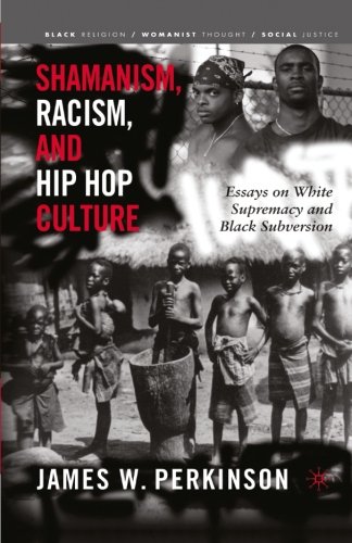 Shamanism, Racism, and Hip Hop Culture: Essays on White Supremacy and Black Subversion (Black Religion/Womanist Thought/Social Justice)