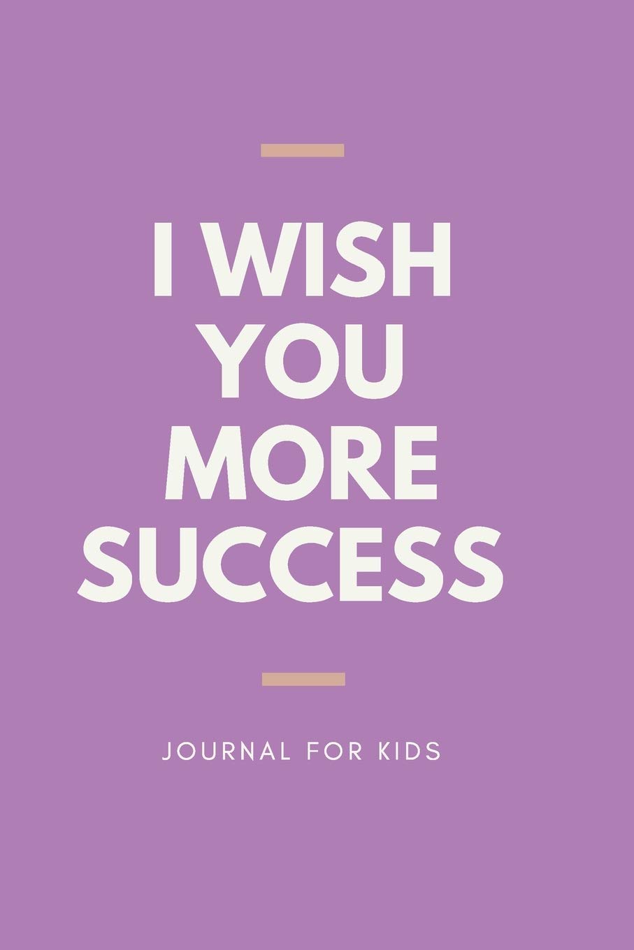 I Wish You Success I Wish You More Success Journal For Kids: I Wish You More Success Journal  For Kids : Encouragement Gifts For Kids ,: Art, Rom: 9781651216279: Books:  Amazon.com