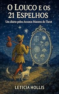 Livro O Louco e os 21 Espelhos: Uma jornada pelos Arcanos Maiores do Tarô