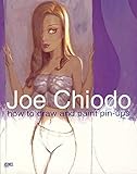 Joe Chiodo's How To Draw And Paint Pin-Ups by 