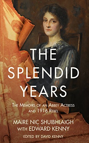 The Splendid Years: The Memoirs of an Abbey Actress and 1916 Rebel by Maire Nic Shuibhlaigh