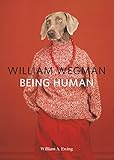William Wegman: Being Human William Wegman: Being Human