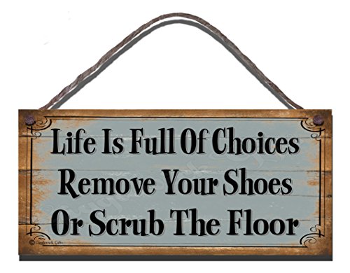 Gigglewick Gifts Shabby Chic Wooden Funny Sign Wall Plaque Life Is Full Of Choices Remove Your Shoes Or Scrub The Floor